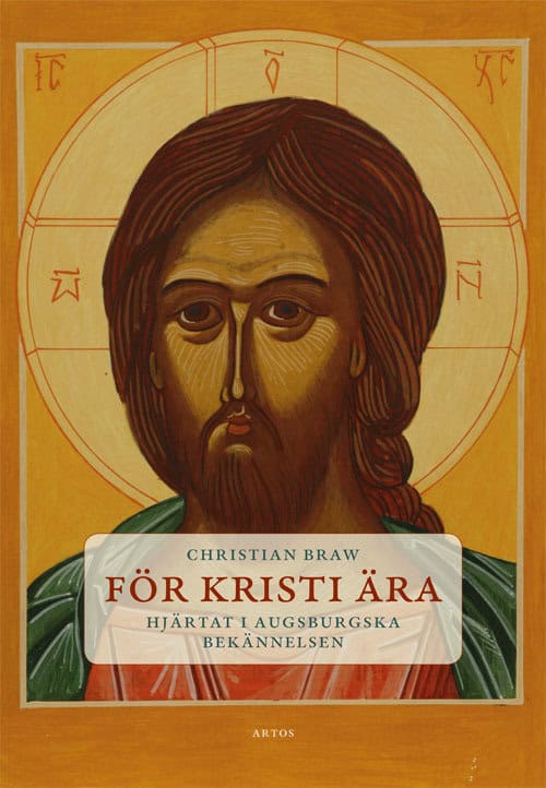 Christian Braw : För Kristi ära : hjärtat i Augsburgska bekännelsen