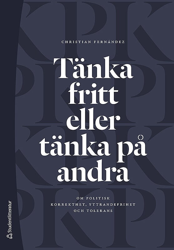 Christian Fernández : Tänka fritt eller tänka på andra : om politisk korrekthet, yttrandefrihet och tolerans