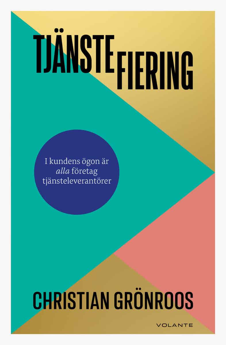 Christian Grönroos : Tjänstefiering : i kundens ögon är alla företag tjänsteleverantörer