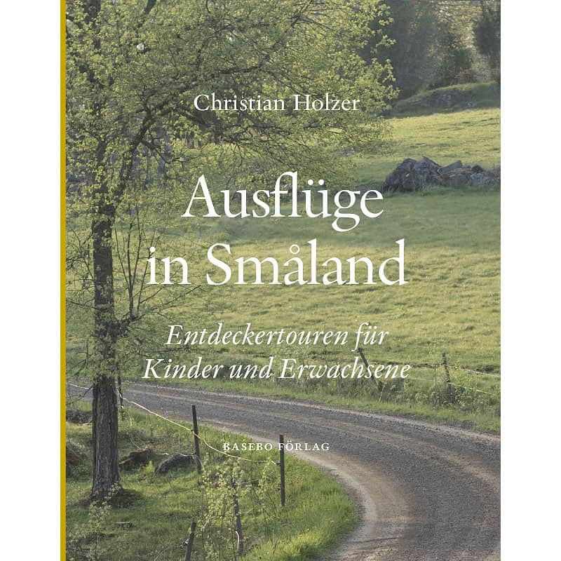 Christian Holzer : Ausflüge in Småland : Entdeckertouren für Kinder und Erwachsene