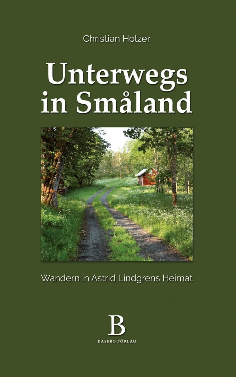 Christian Holzer : Unterwegs in Småland – Wandern in Astrid Lindgrens Heimat