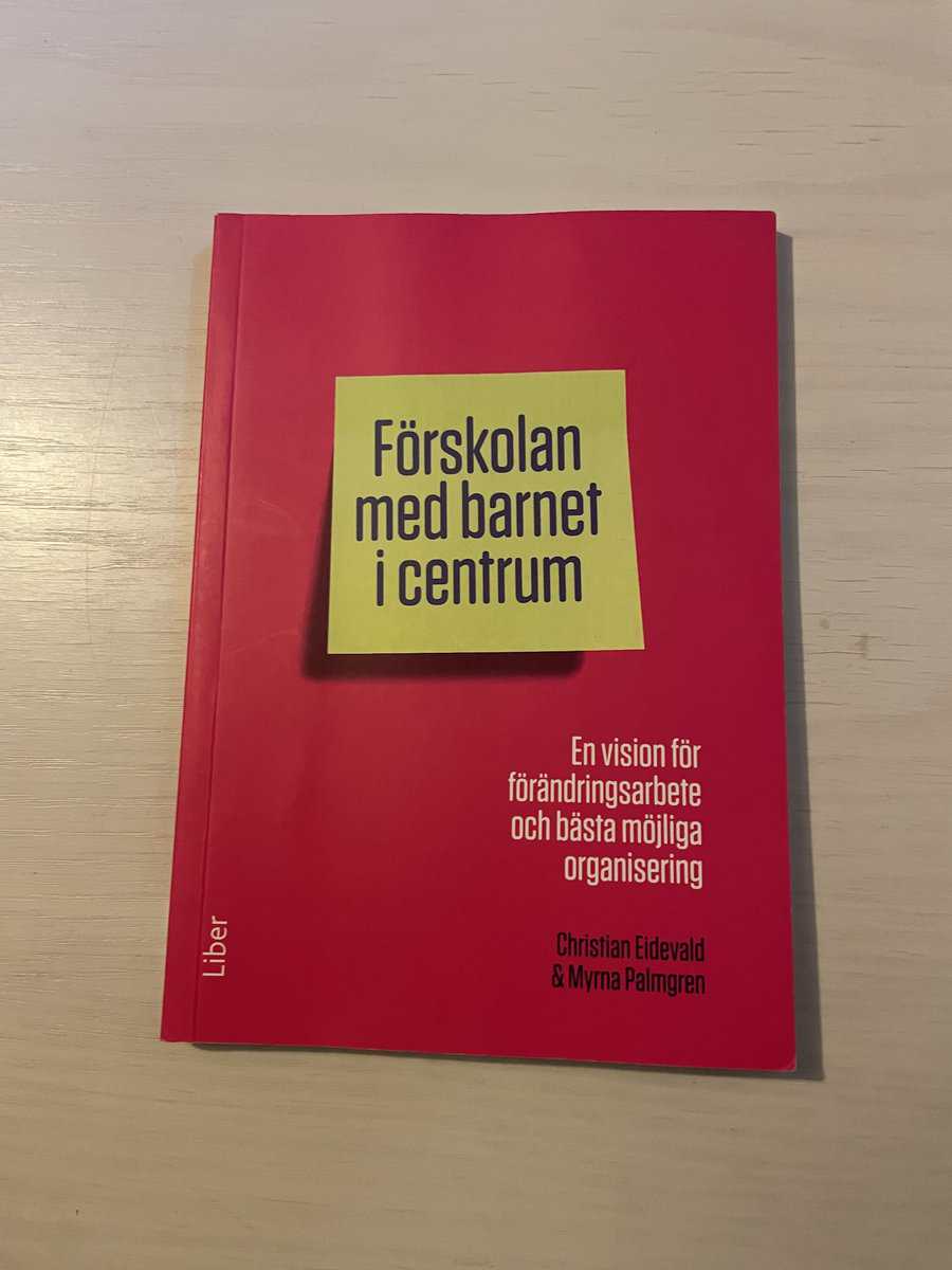 Eidevald, Christian, Palmgren, Myrna : Förskolan med barnet i centrum en vision för förändringsarbete och bästa möjliga organisering