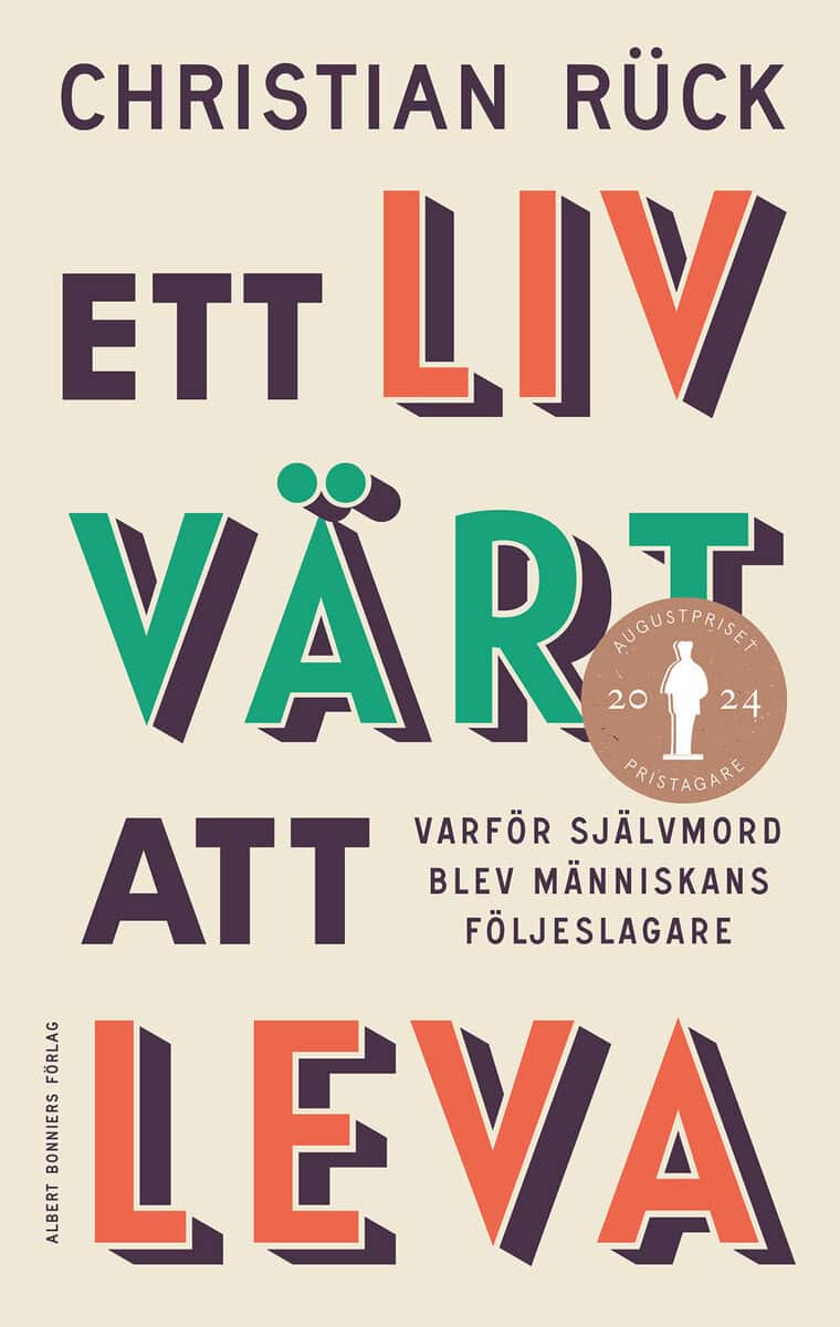 Christian Rück : Ett liv värt att leva : varför självmord blev människans följeslagare