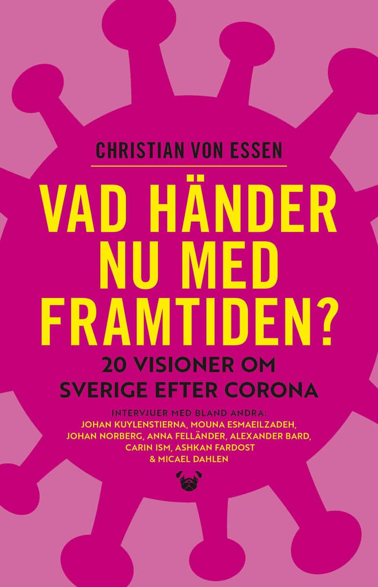 Christian von Essen : Vad händer nu med framtiden? : 20 visioner om Sverige efter corona