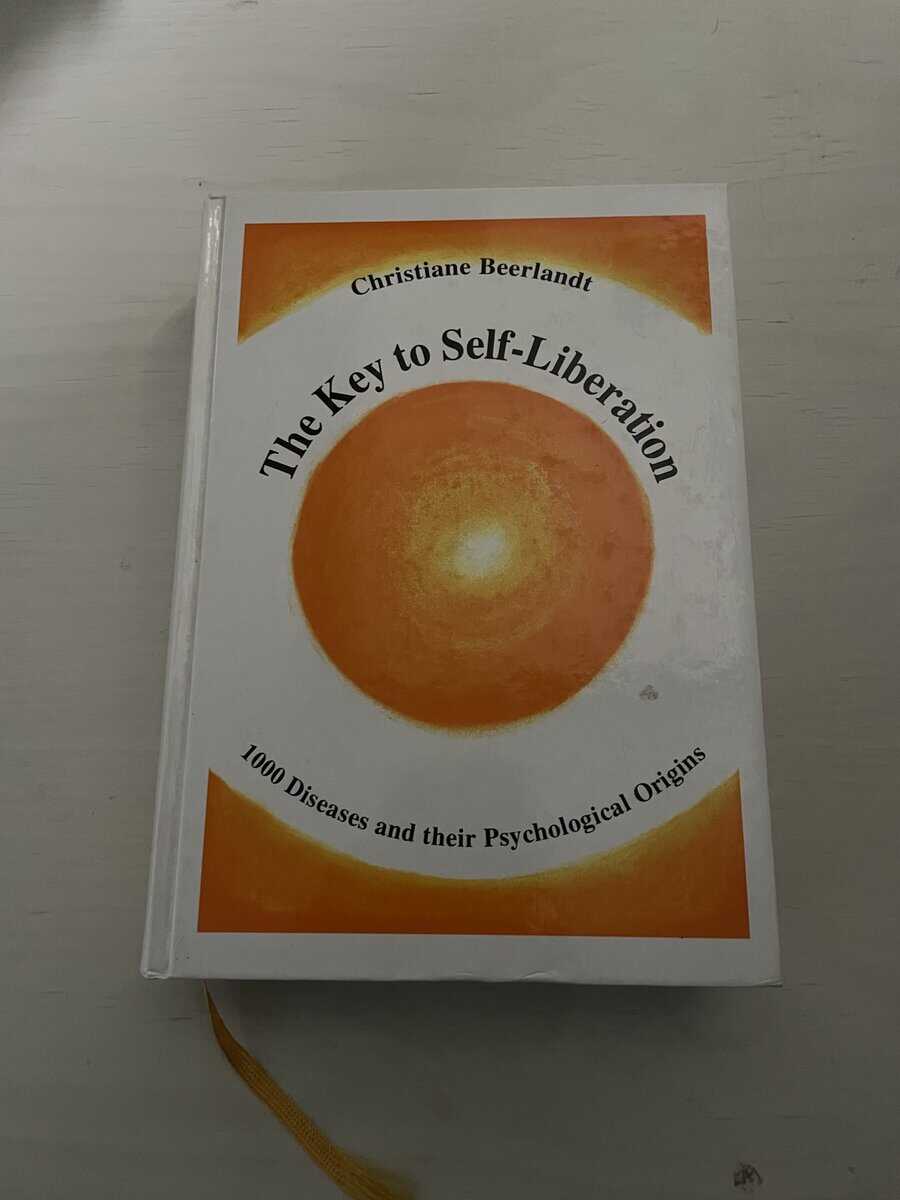Christiane Beerlandt : The Key to Self-liberation - 1000 diseases and their Psychological Origins