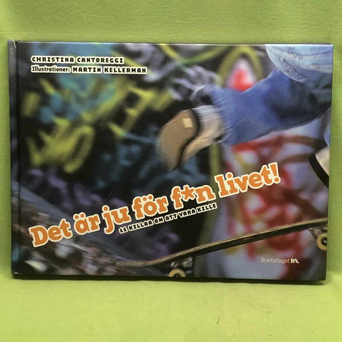 Christina Cantoreggi : Du är ju för f*n livet - 11 killar om att vara kille