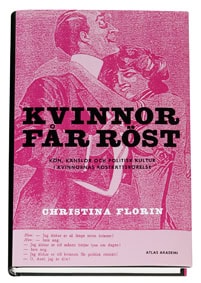 Christina Florin : Kvinnor får röst : kön, känslor och politisk kultur i kvinnornas rösträttsrörelse