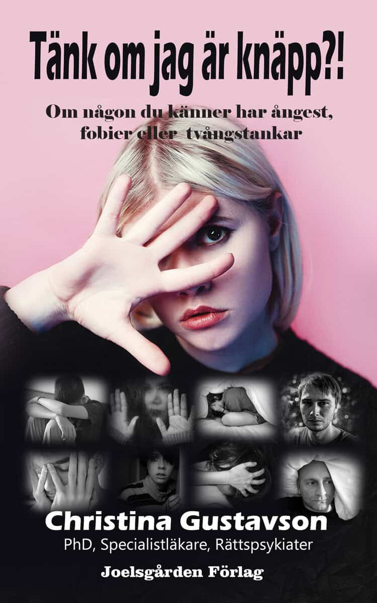 Christina Gustavson : Tänk om jag är knäpp?! : om någon du känner har ångest, fobier eller tvångstankar