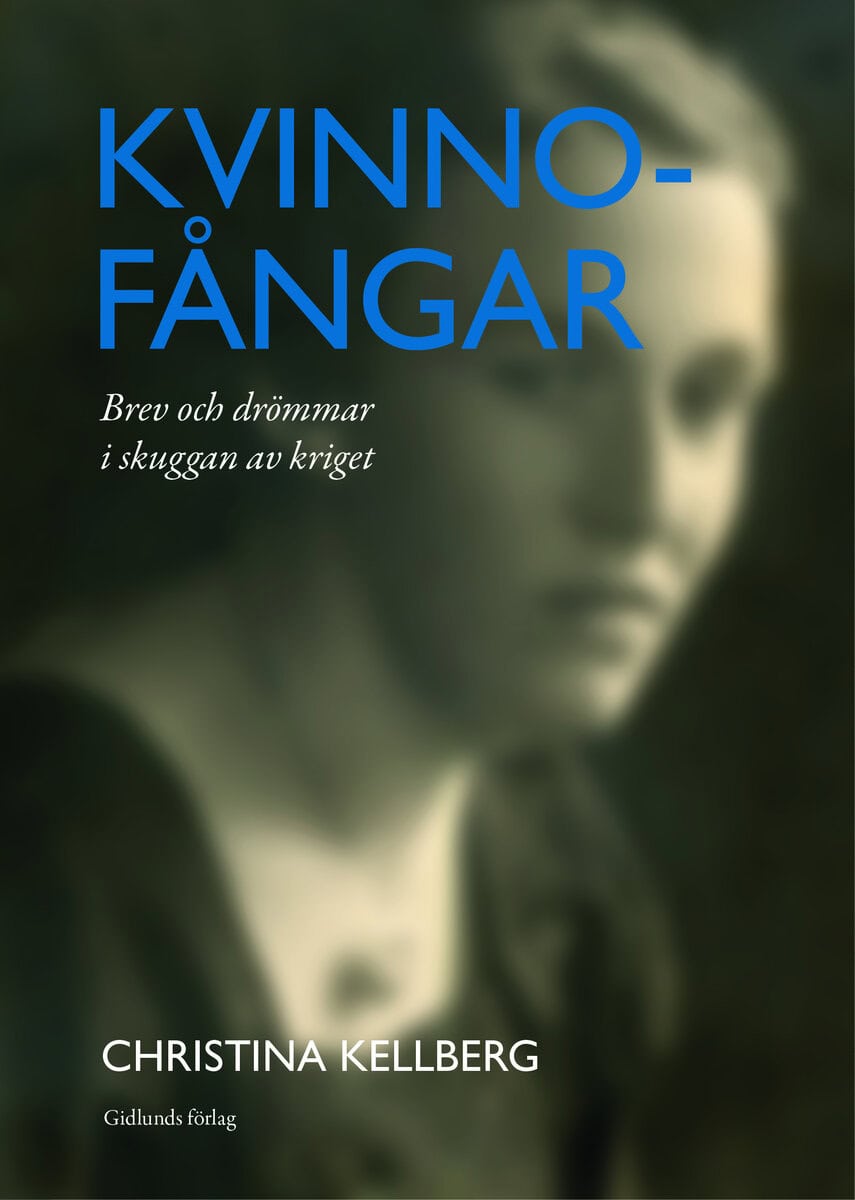 Christina Kellberg : Kvinnofångar : brev och drömmar i skuggan av kriget