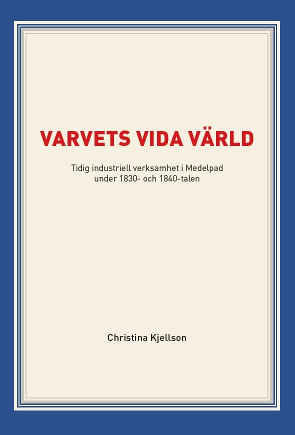 Christina Kjellson : Varvets vida värld : tidig industriell verksamhet i Medelpad under 1830- och 1840-talen
