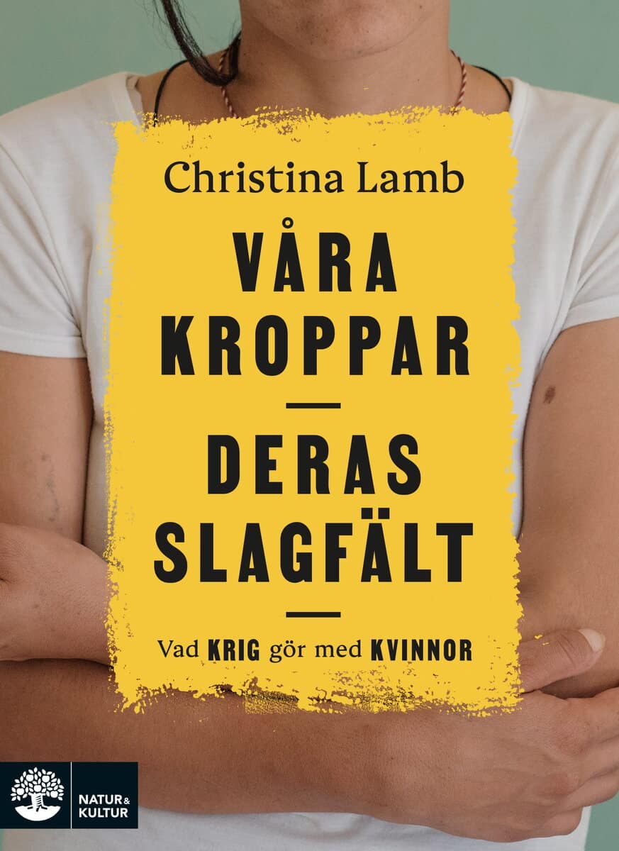 Christina Lamb : Våra kroppar, deras slagfält : vad krig gör med kvinnor