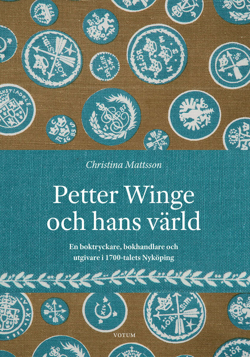 Christina Mattsson : Petter Winge och hans värld : en boktryckare, bokhandlare och utgivare i 1700-talets Nyköping