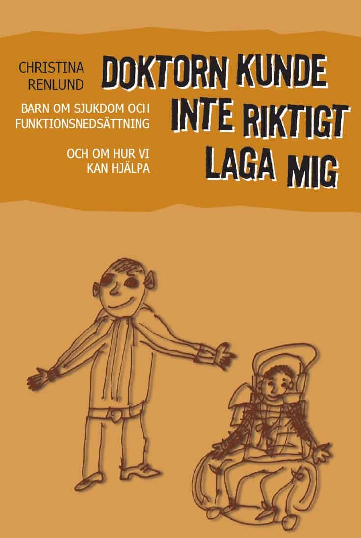 Christina Renlund : Doktorn kunde inte riktigt laga mig : barn om sjukdom och funktionshinder och om hur vi kan hjälpa