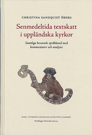 Christina Sandquist Öberg : Senmedeltida textskatt i uppländska kyrkor