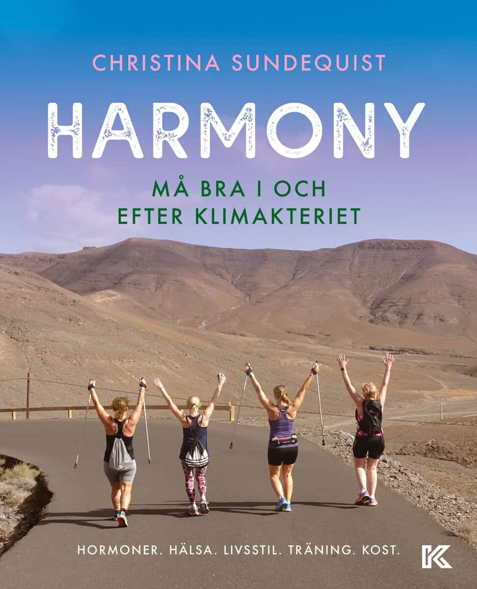 Christina Sundequist : Harmony : må bra i och efter klimakteriet - hormoner, hälsa, livsstil, träning, kost