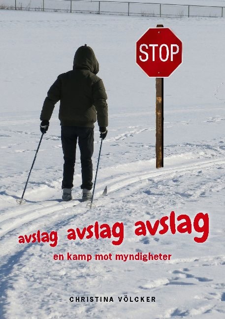 Christina Völcker : Avslag, avslag, avslag : en kamp mot myndigheter