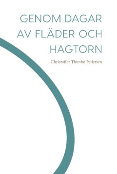 Christoffer Thunbo Pedersen : Genom dagar av fläder och hagtorn