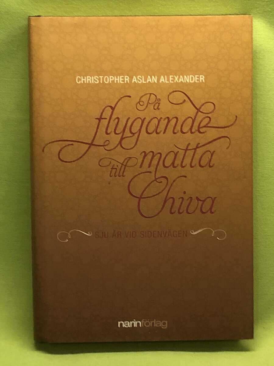 Christopher Aslan Alexander : På flygande matta till Chiva