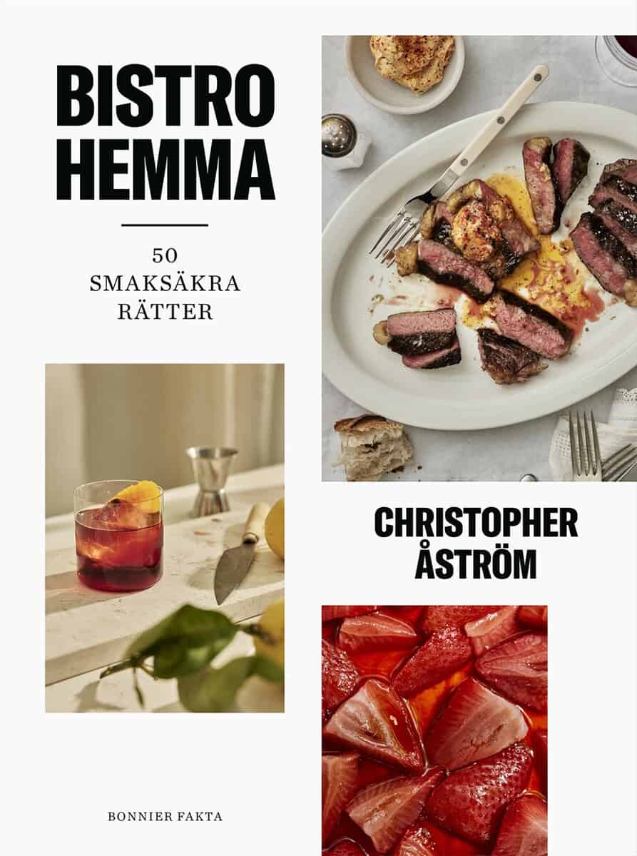 Christopher Åström : Bistro hemma : 50 smaksäkra rätter