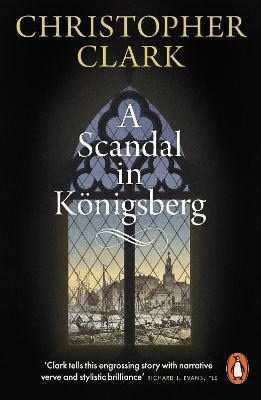 Christopher Clark : A Scandal in Koenigsberg