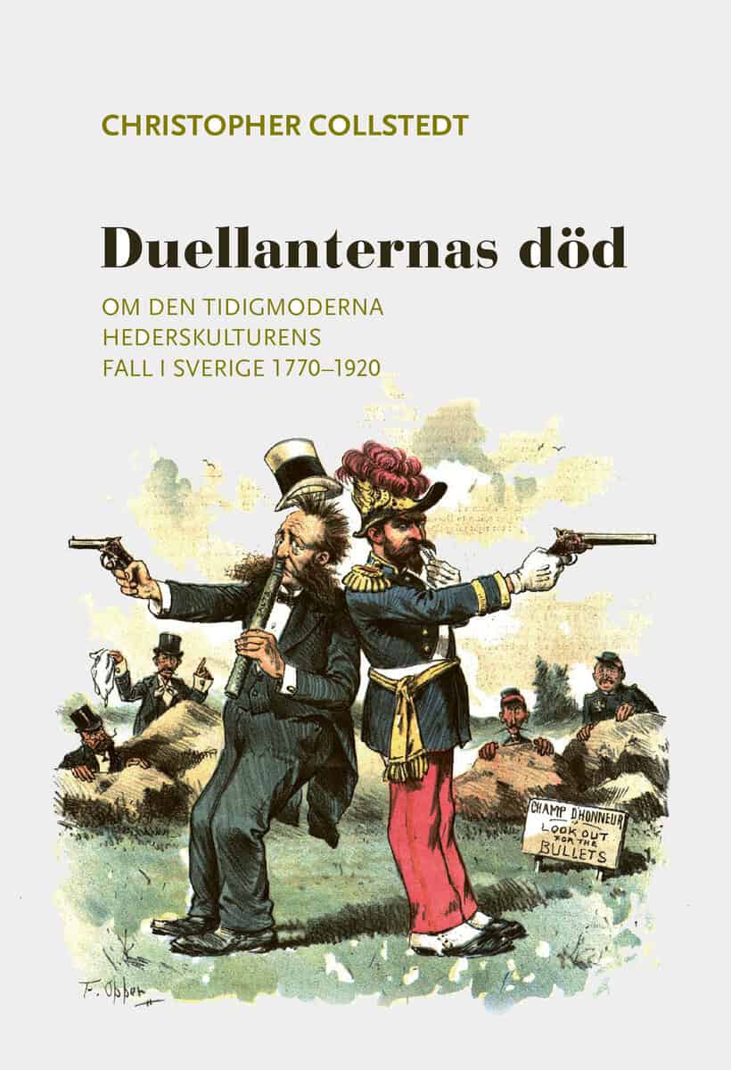 Collstedt, Christopher | DUELLANTERNAS DÖD : om den tidigmoderna hederskulturens fall i Sverige 1770-1920