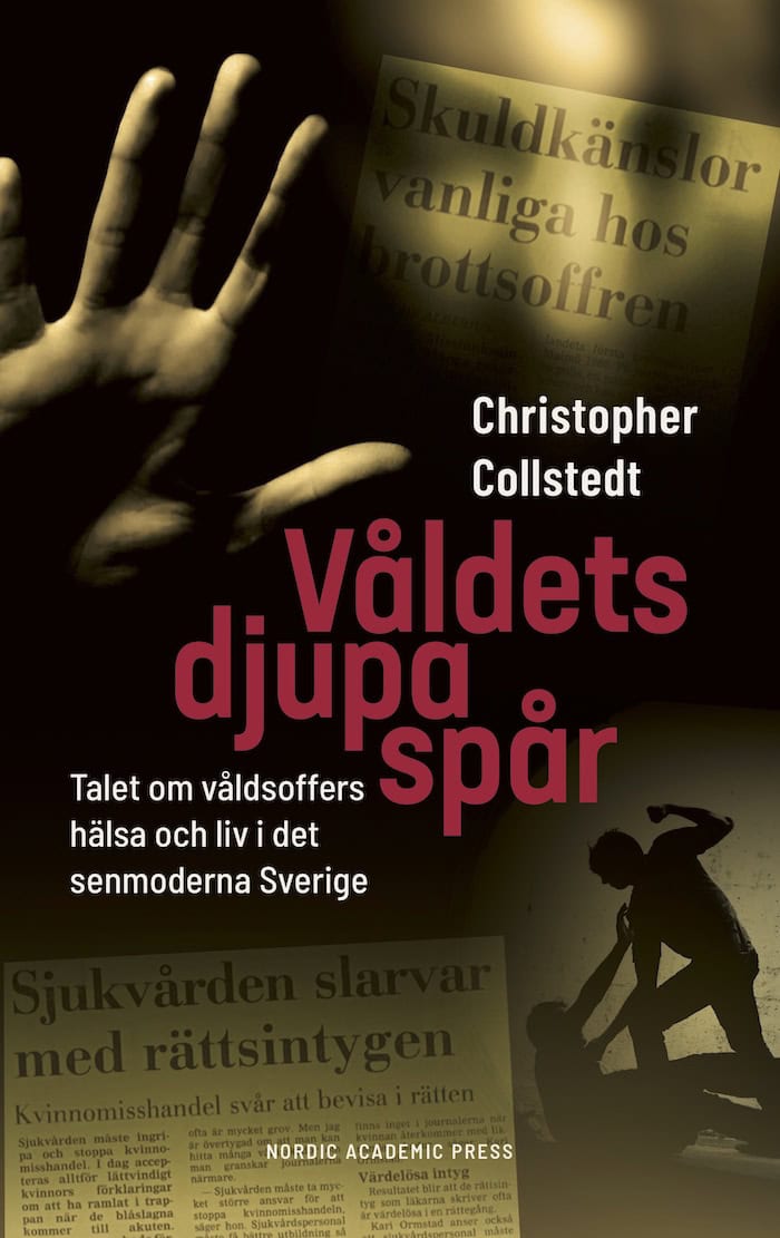 Christopher Collstedt : Våldets djupa spår : talet om våldsoffers hälsa och liv i det senmoderna Sverige