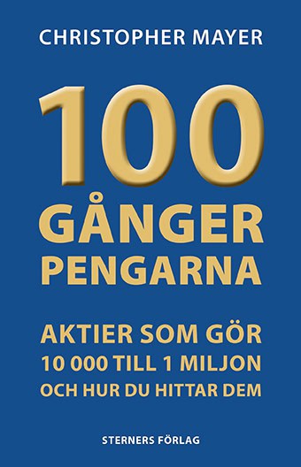 Christopher Mayer : 100 gånger pengarna : aktier som gör 10 000 till 1 miljon