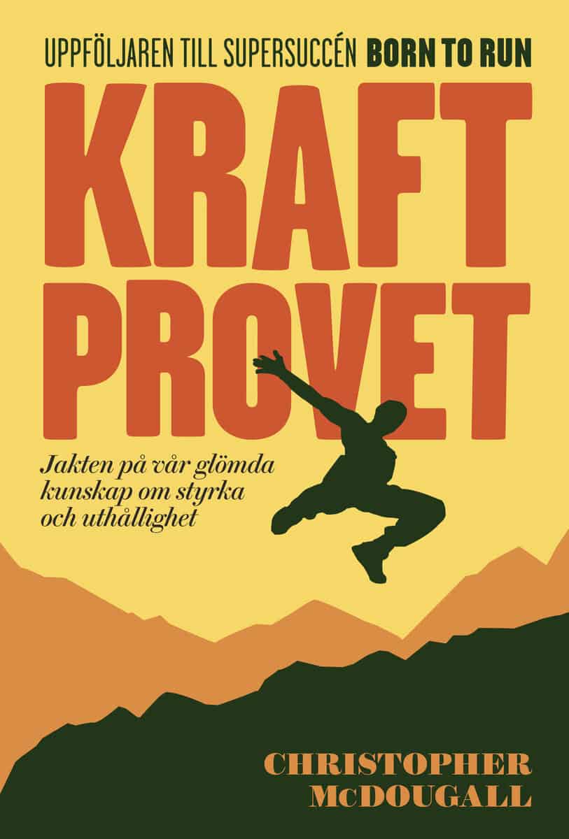 Christopher McDougall : Kraftprovet : jakten på vår glömda kunskap om styrka och uthållighet