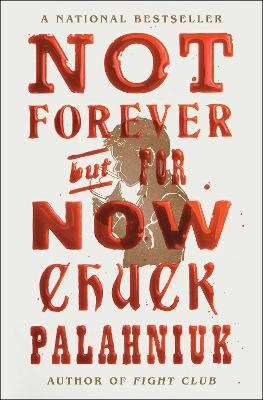 Chuck Palahniuk : Not Forever, But For Now