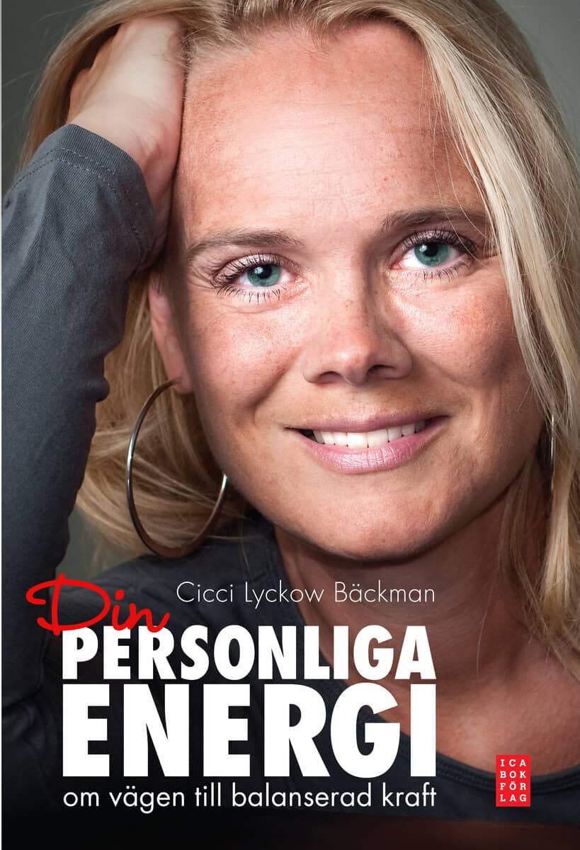 Cicci Lyckow Bäckman : Din personliga energi : om vägen till balanserad kraft