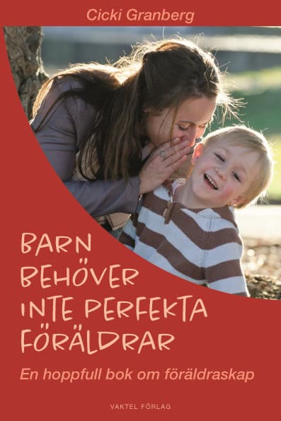 Cicki Granberg : Barn behöver inte perfekta föräldrar – en hoppfull bok om föräldraskap