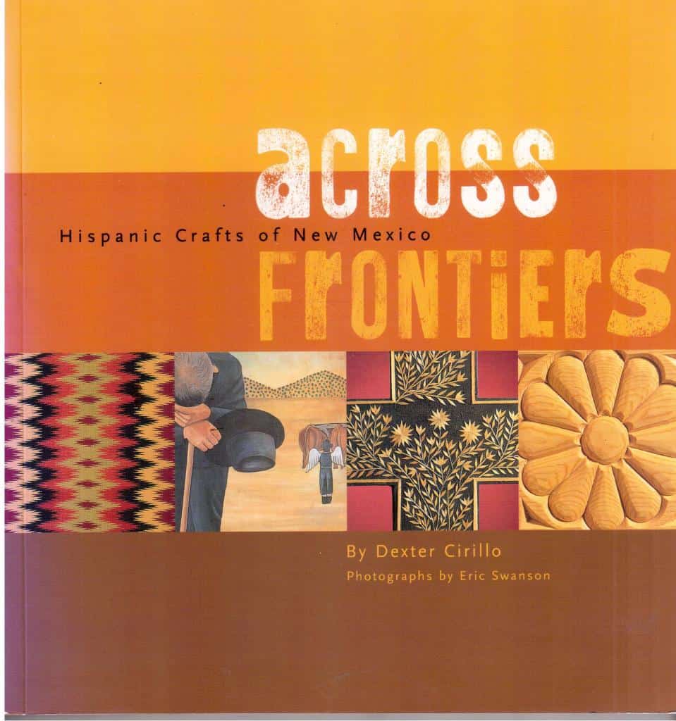 Cirillo, Dexter (text) ; Swanson, Eric (photographs) : Across frontiers. Hispanic crafts of New Mexico
