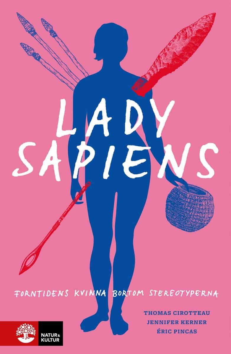 Cirotteau, Thomas; Kerner, Jennifer; Pincas, Éric : Lady Sapiens : forntidens kvinna bortom stereotyperna