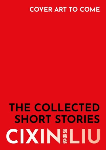 Cixin Liu : The Collected Short Stories