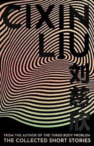 Cixin Liu : The Collected Short Stories