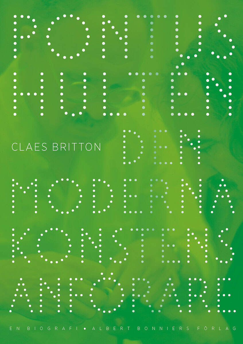 Claes Britton : Pontus Hultén : den moderna konstens anförare - en biografi