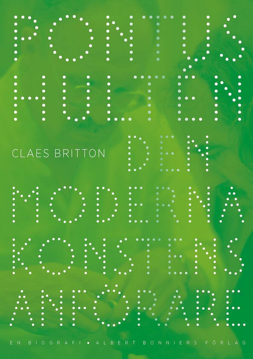 Claes Britton : Pontus Hultén : den moderna konstens anförare - en biografi