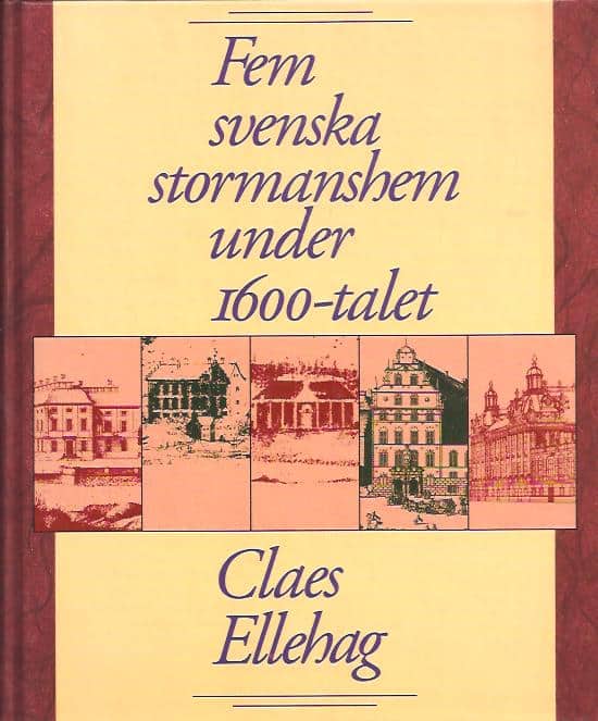 Claes Ellehag : Fem svenska stormanshem under 1600-talet