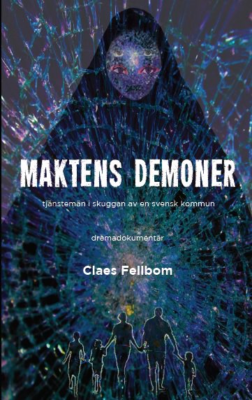 Claes Fellbom : Maktens demoner : tjänstemän i skuggan av en svensk kommun