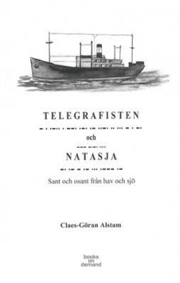 Claes-Göran Alstam : Telegrafisten och Natasja : sant och osant från hav och sjö