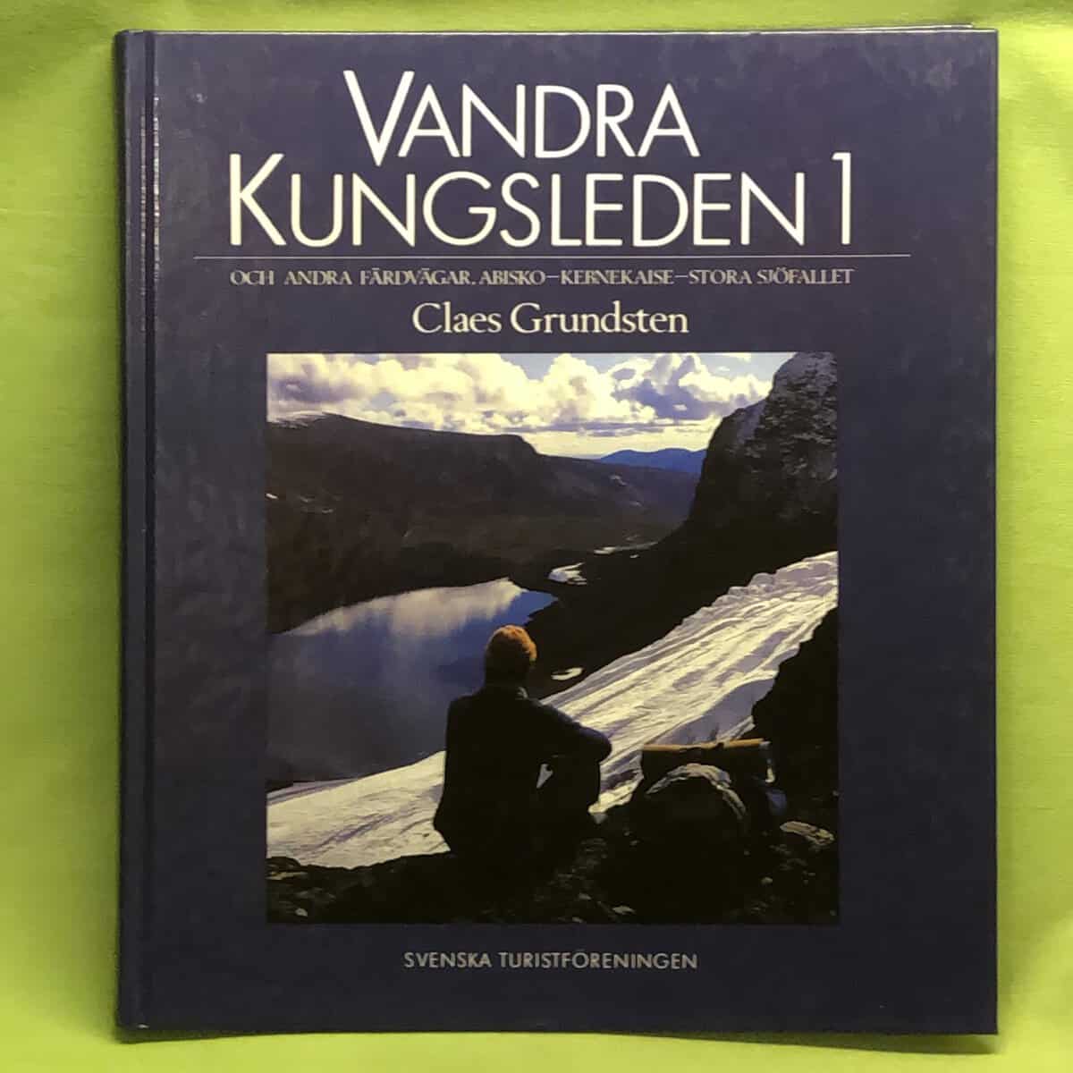 Claes Grundsten : Vandra Kungsleden 1 och andra färdvägar guidebok