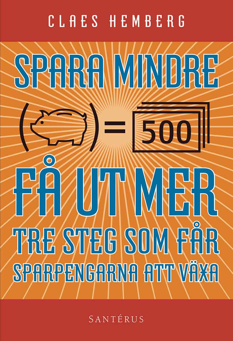 Claes Hemberg : Spara mindre - får ut mer : tre steg som får dina sparpengar att växa