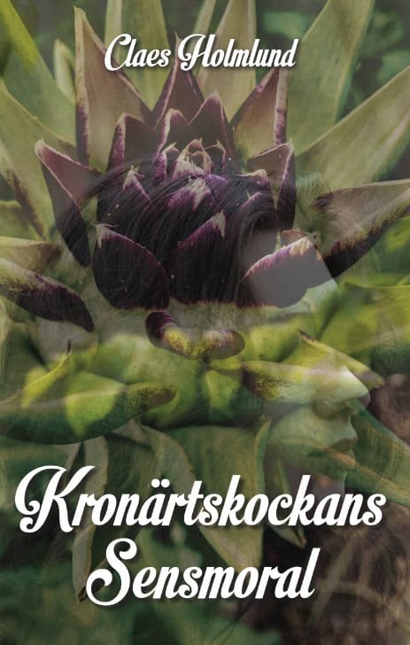 Claes Holmlund : Kronärtskockans sensmoral