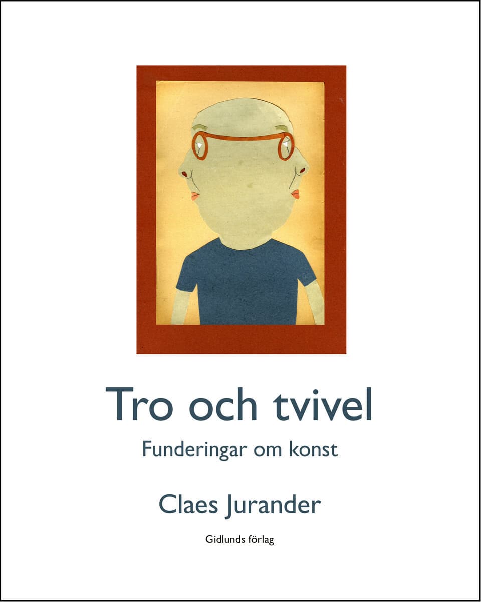 Claes Jurander : Tro och tvivel : funderingar om konst