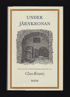 Claes Krantz : Under järnkronan. Ett kapitel svensk kriminalhistoria