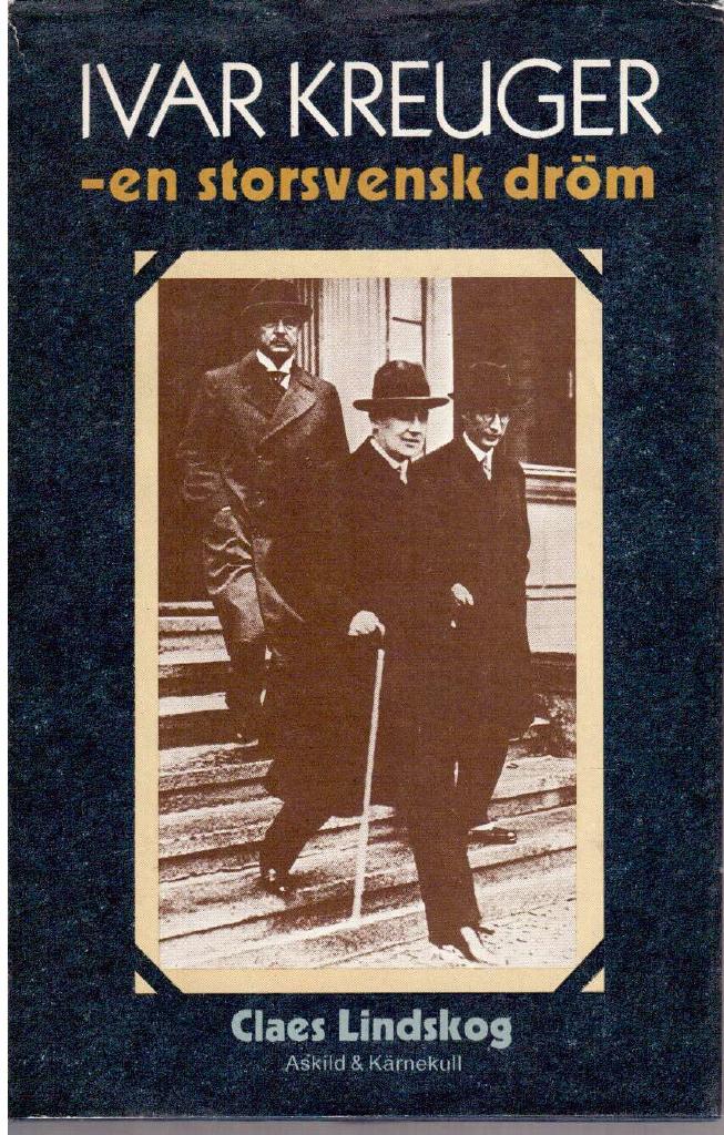 Claes Lindskog : Ivar Kreuger - en storsvensk dröm