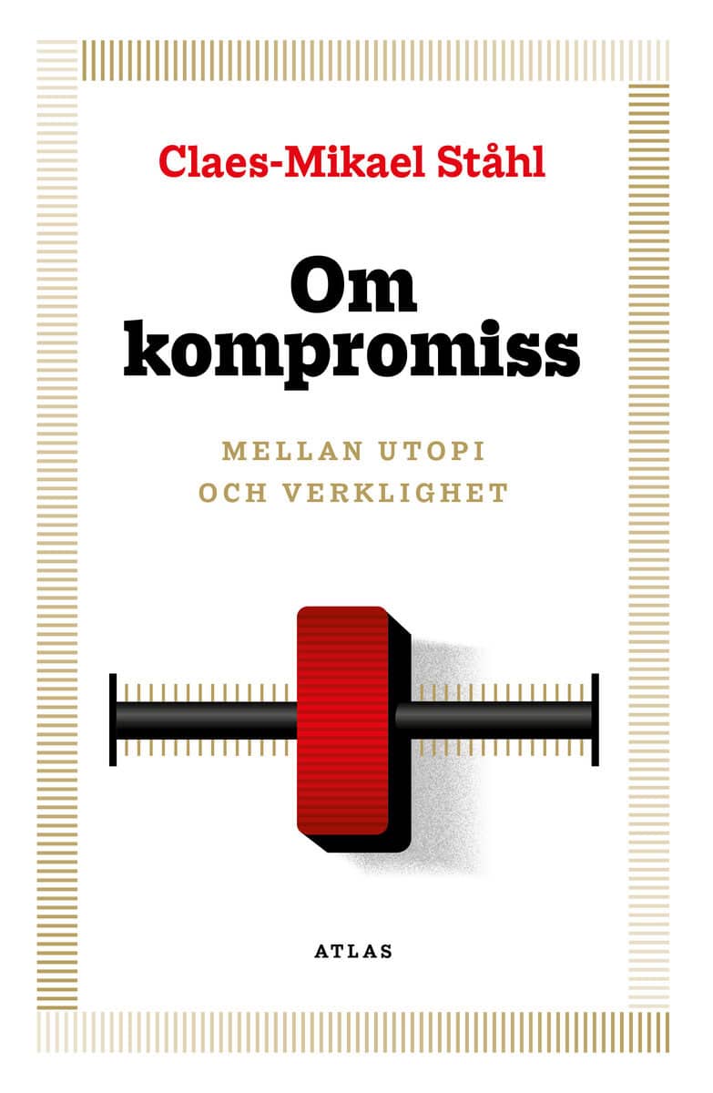 Claes-Mikael Ståhl : Om kompromiss : mellan utopi och verklighet