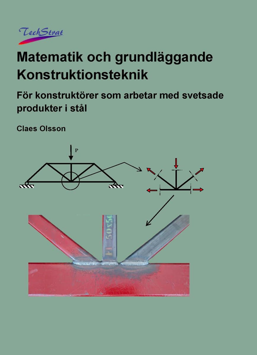Claes Olsson : Matematik och grundläggande konstruktionsteknik : för konstruktörer som arbetar med svetsade produkter i stål