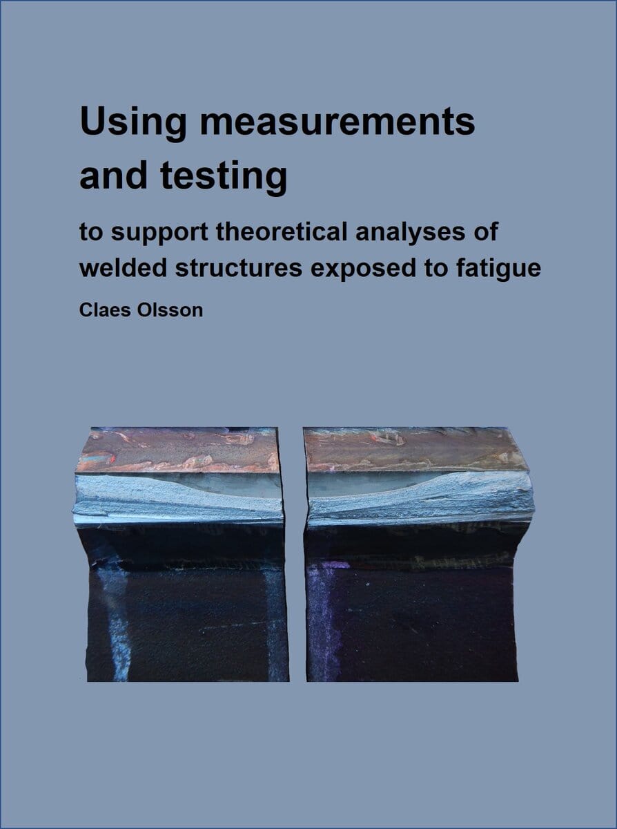 Claes Olsson : Using measurements and testing to support FE-analyses of welded structures exposed to fatigue