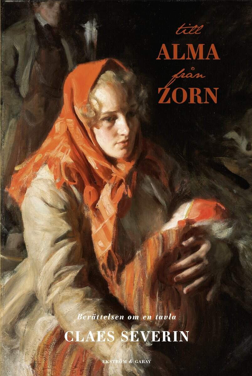 Claes Severin : Till Alma från Zorn : berättelsen om en tavla